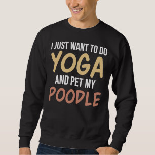 Sudadera Solo Quiero Hacer Yoga Y Mascota Mi Poodle