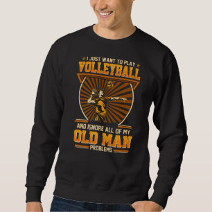 Sudadera Solo Quiero Jugar Voleibol E Ignorar Al Viejo