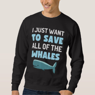 Sudadera Solo Quiero Salvar A Todas Las Ballenas Divertidas