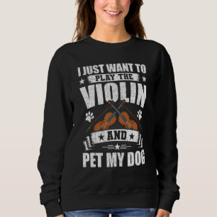 Sudadera Sólo Quiero Tocar el Violín y Acariciar a Mi Perro