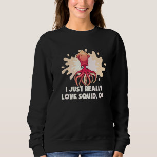 Sudadera Sólo Realmente Amo Calamar Ok Pulpo Sepia Calamar