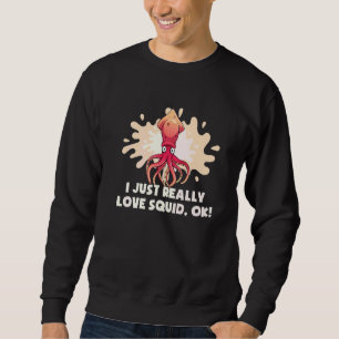 Sudadera Sólo Realmente Amo Calamar Ok Pulpo Sepia Calamar
