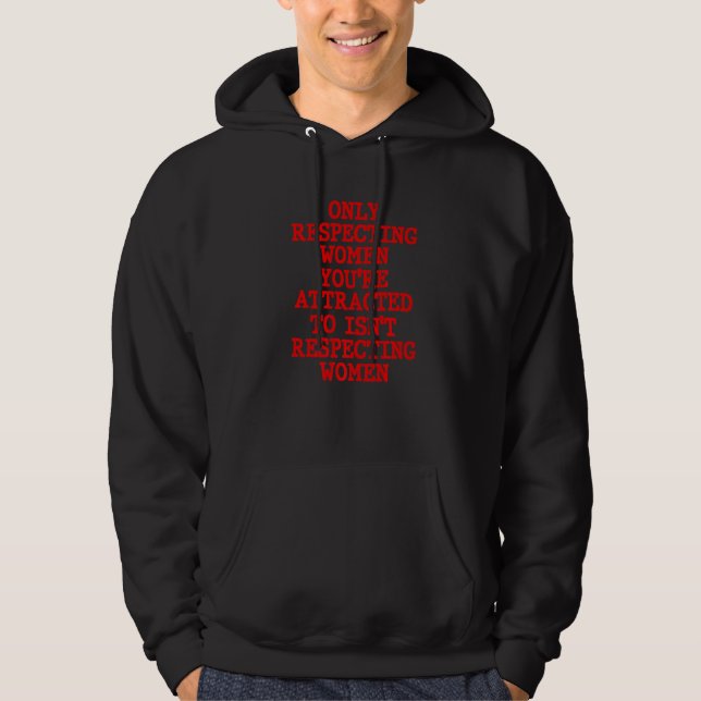 Sudadera Sólo Respetar a las mujeres a las que te atrae es  (Anverso)