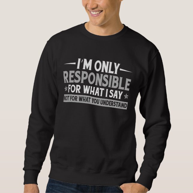 Sudadera Solo soy responsable de lo que digo, no de lo que  (Anverso)