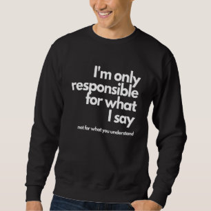 Sudadera Solo soy responsable de lo que digo, no de lo que 