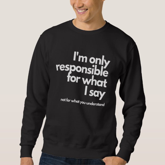 Sudadera Solo soy responsable de lo que digo, no de lo que  (Anverso)