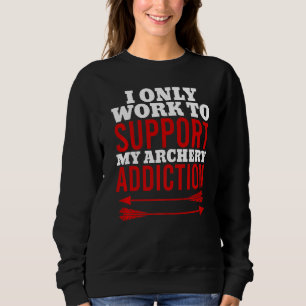 Sudadera Solo Trabajo Para Apoyar Mi Adicción Al Tiro Con A