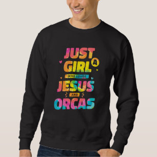 Sudadera Sólo Un Chica Que Ama A Jesús Y A Orcas, A Dye Chr