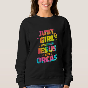 Sudadera Sólo Un Chica Que Ama A Jesús Y A Orcas, A Dye Chr