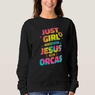Sudadera Sólo Un Chica Que Ama A Jesús Y A Orcas, A Dye Chr