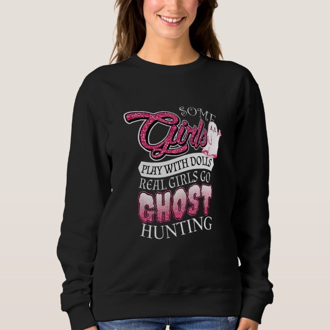 Sudadera Some Girls Play With Dolls Real Girls Go Ghost Hun (Anverso)