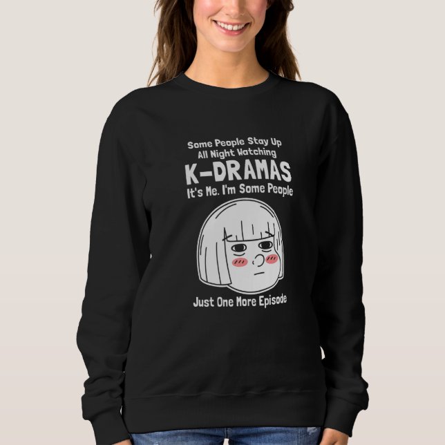 Sudadera Some People Stay Up All Night Watching K dramas (Anverso)