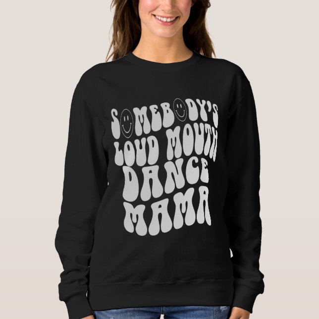 Sudadera Somebody s Loud Mouth Dance Mama  Perfect present  (Anverso)