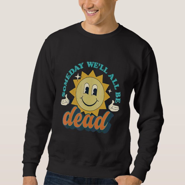 Sudadera Someday We'll All Be Dead Retro Existential Dread  (Anverso)
