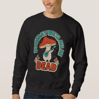 Sudadera Someday We'll All Be Dead Retro Mushroom Existenti