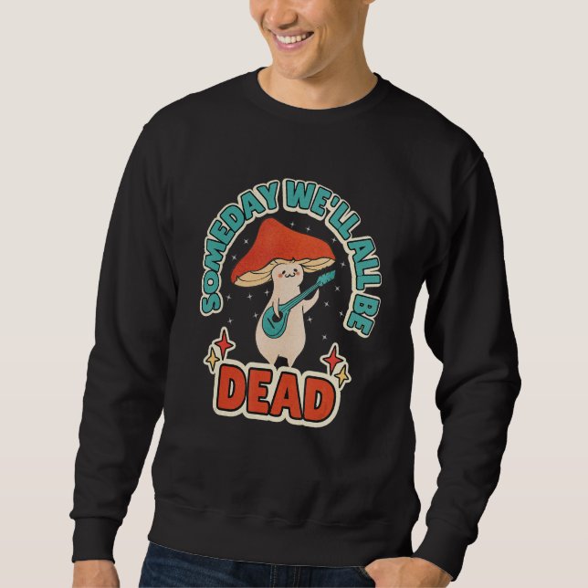 Sudadera Someday We'll All Be Dead Retro Mushroom Existenti (Anverso)
