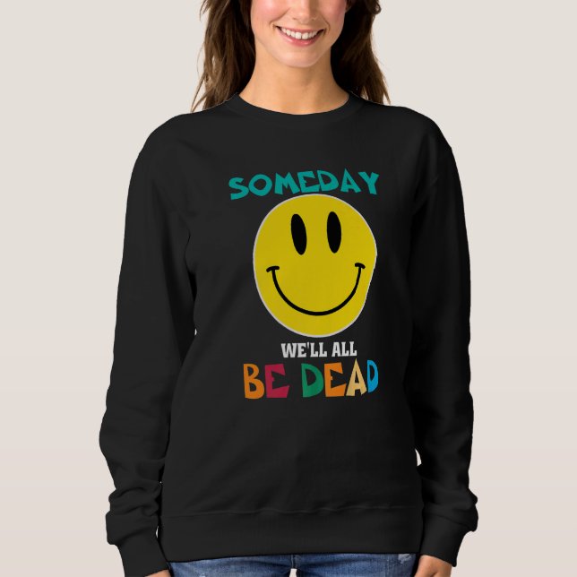 Sudadera SOMEDAY WEu2019LL ALL BE DEAD Retro Existential Dr (Anverso)