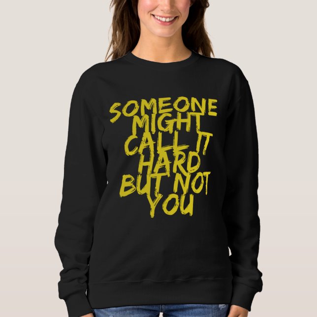 Sudadera Someone Might Call It Hard But Not You Motivationa (Anverso)