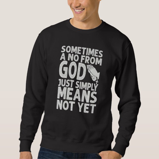 Sudadera Sometimes A No From God Just Simply Means Not Yet  (Anverso)
