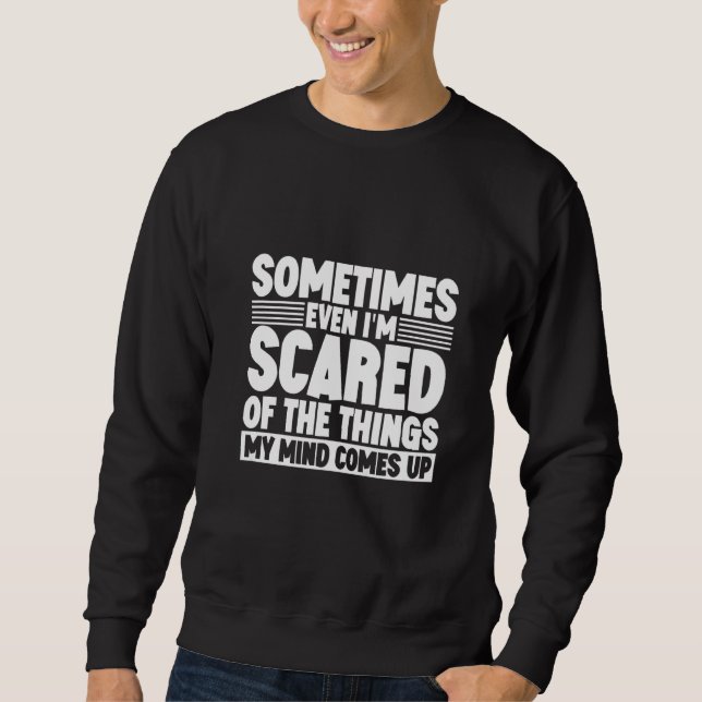 Sudadera Sometimes Even I'm Scared Of The Things My Mind Co (Anverso)