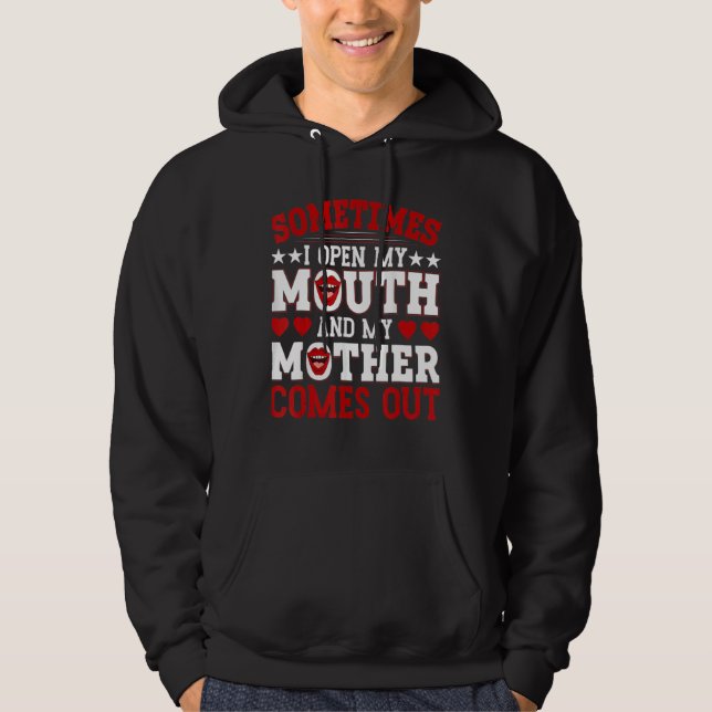 Sudadera Sometimes I Open My Mouth And My Mother Comes Out (Anverso)