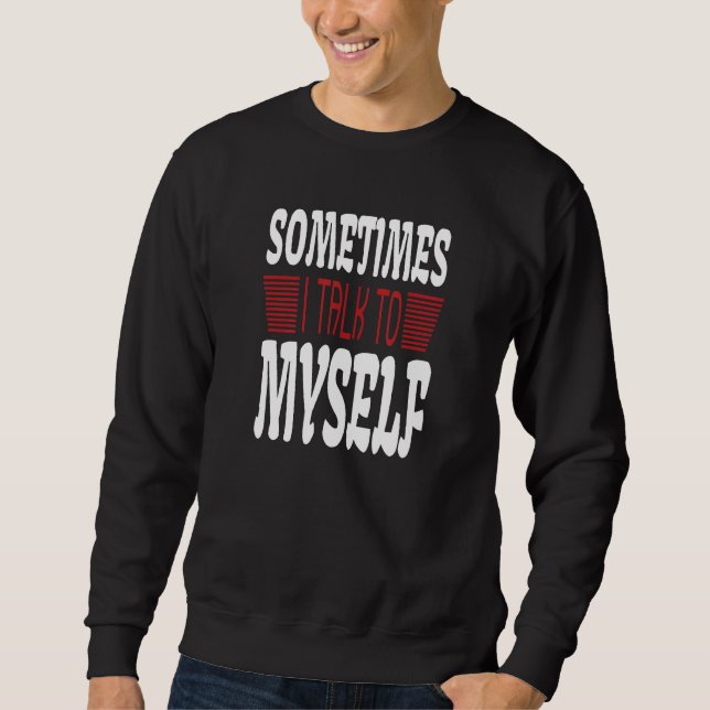 Sudadera Sometimes I talk to Myself Sarcasm  Humorous Sayin (Anverso)
