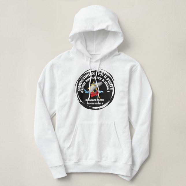 Sudadera Sometimes It's a Fish Other Times It's a Buzz But  (Diseño del anverso)