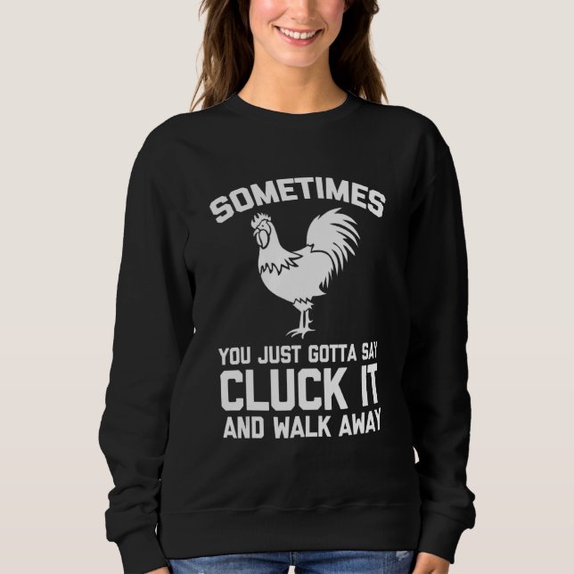 Sudadera Sometimes You Just Gotta Say Cluck It   Saying Chi (Anverso)