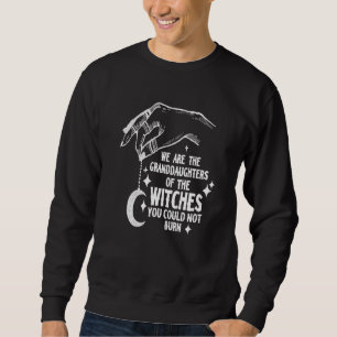 Sudadera Somos las nietas de las brujas que ustedes pudiero