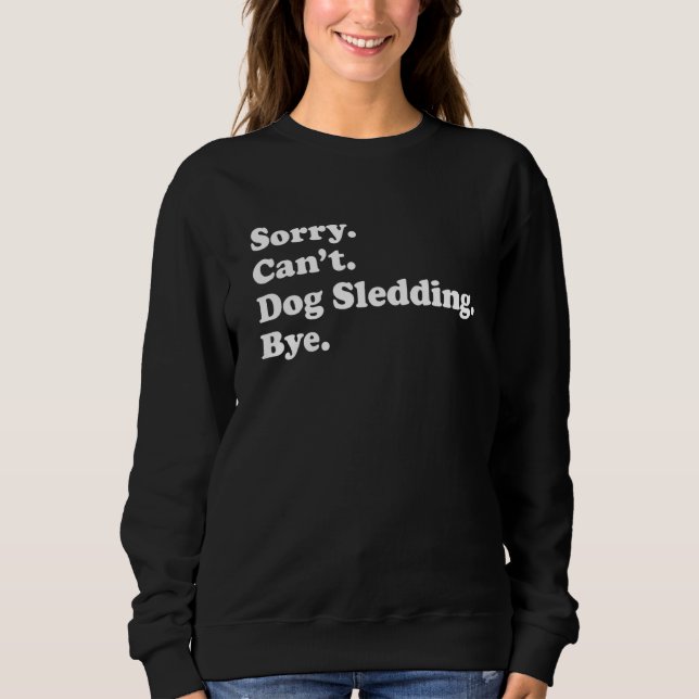 Sudadera Sorry Can't Bye     Dog Sledding (Anverso)