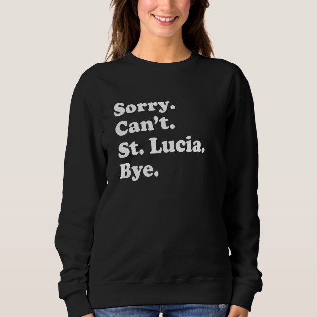 Sudadera Sorry Can't Bye     Vacation Island St  Lucia (Anverso)