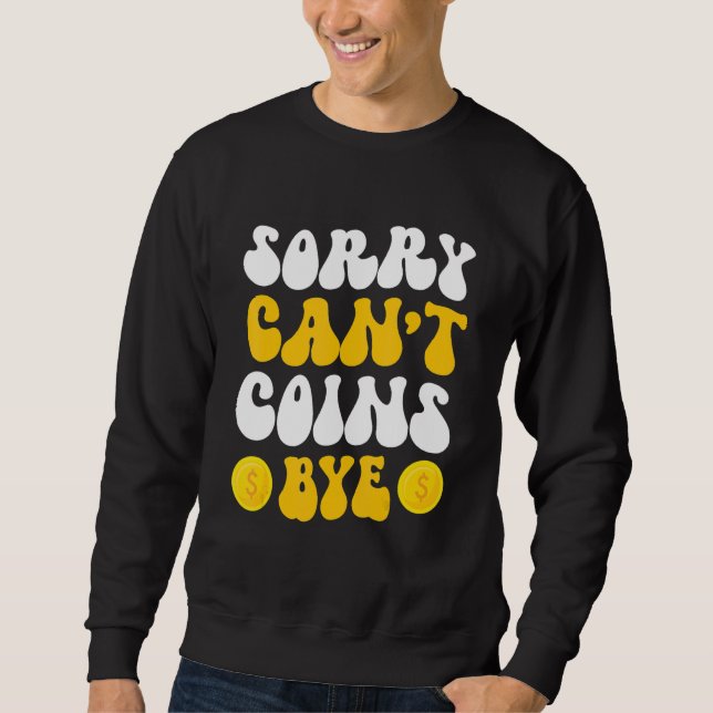 Sudadera Sorry Can't Coins Bye Coin Collecting Coin Collect (Anverso)