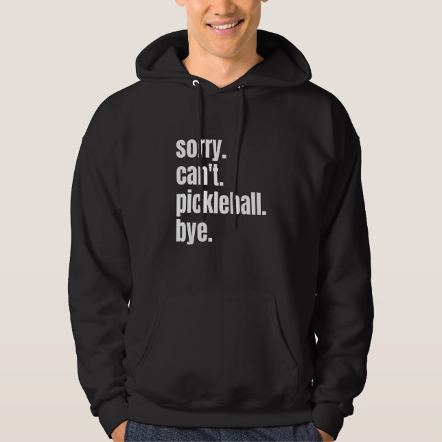 Sudadera Sorry Can't Pickleball Bye Funny Pickleball Player (Anverso)