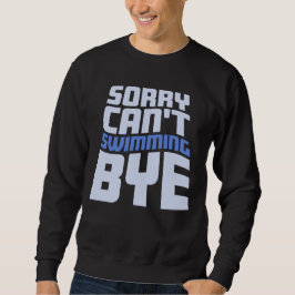 Sudadera Sorry Can't Swimming Bye Funny Excuse Quote
