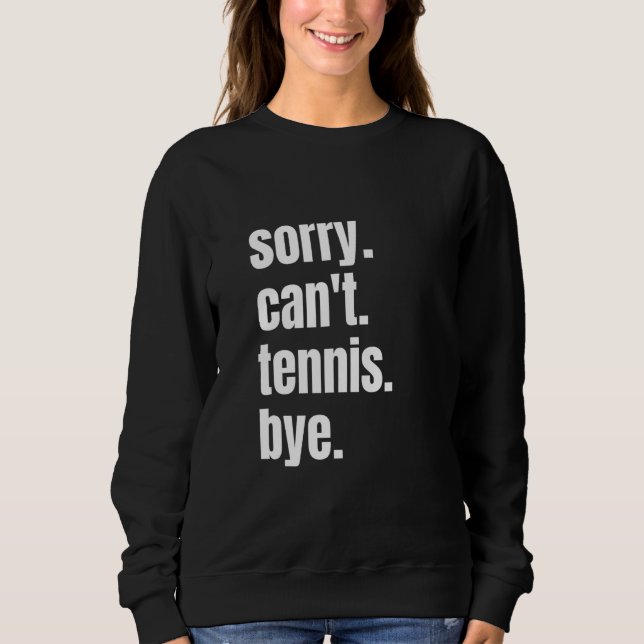 Sudadera Sorry Can't Tennis Bye Funny Tennis Player (Anverso)