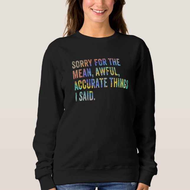 Sudadera Sorry For The Mean Awful Accurate Things I Said Sa (Anverso)