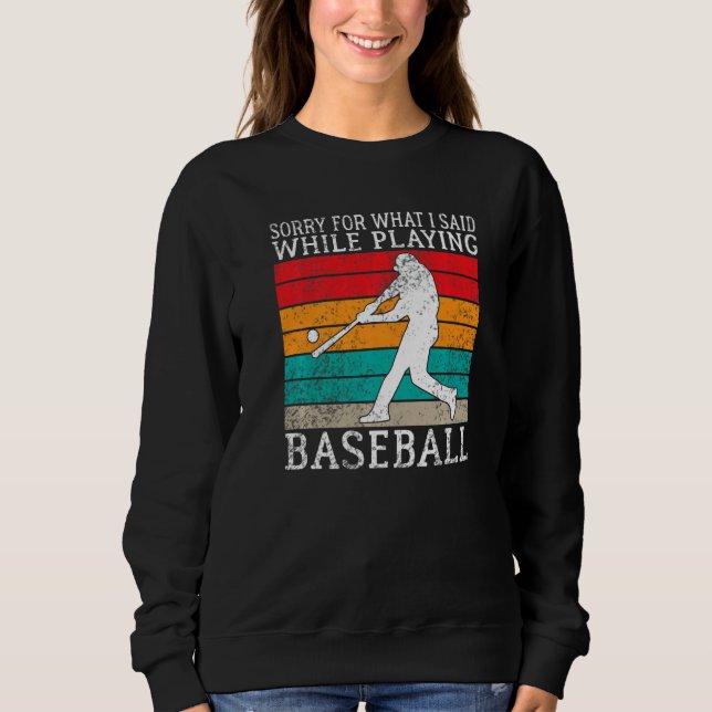Sudadera Sorry for what i said while playing Baseball   (Anverso)