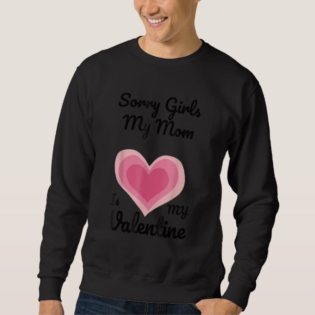 Sudadera Sorry Girls My Mom Is My Valentine Valentines Day  (Anverso)
