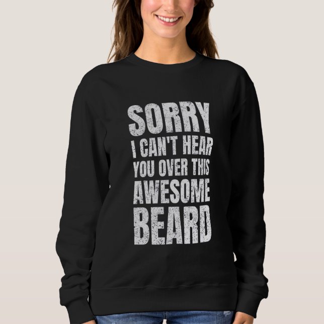 Sudadera Sorry I Can't Hear You Over This Awesome Beard  Me (Anverso)