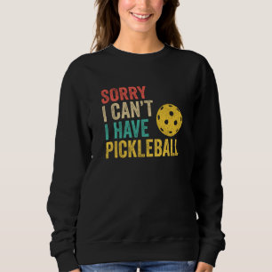 Sudadera Sorry I Can't I Have Pickleball