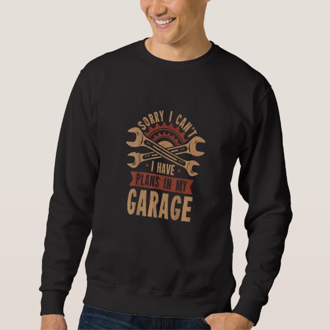 Sudadera Sorry i can't i have plans in my garage  mechanic (Anverso)