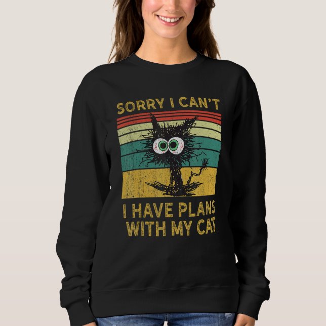 Sudadera Sorry I Can't I Have Plans With My Cat  Meowy  Cat (Anverso)