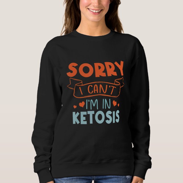 Sudadera Sorry I Can't I'm In Ketosis Funny Keto Lifestyle (Anverso)
