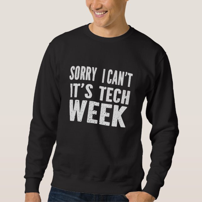 Sudadera Sorry I Can't It's Tech Week T-Shirt Funny Theatre (Anverso)