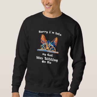 Sudadera Sorry I`m Late My Cat Was Sitting On Me  Cute Cat