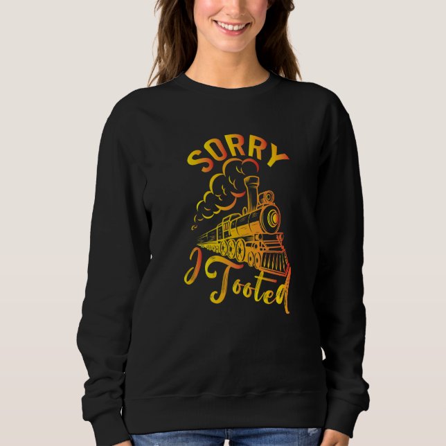 Sudadera Sorry I Tooted Train   Locomotive  Train  1 (Anverso)