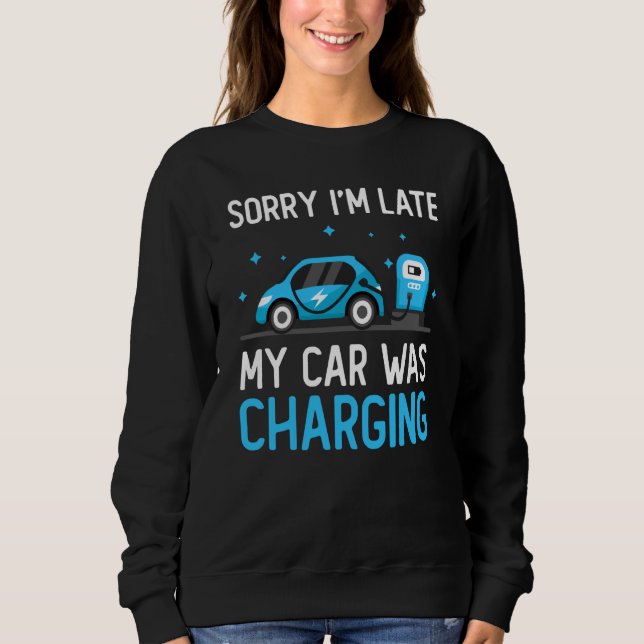 Sudadera Sorry I'm Late My Car Was Charging Electric Car Ow (Anverso)