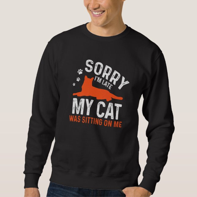 Sudadera Sorry I'm Late My Cat Was Sitting On Me  Cat Sayin (Anverso)