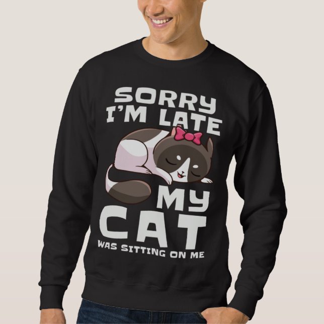 Sudadera Sorry I'm Late My Cat Was Sitting On Me Pets Anima (Anverso)