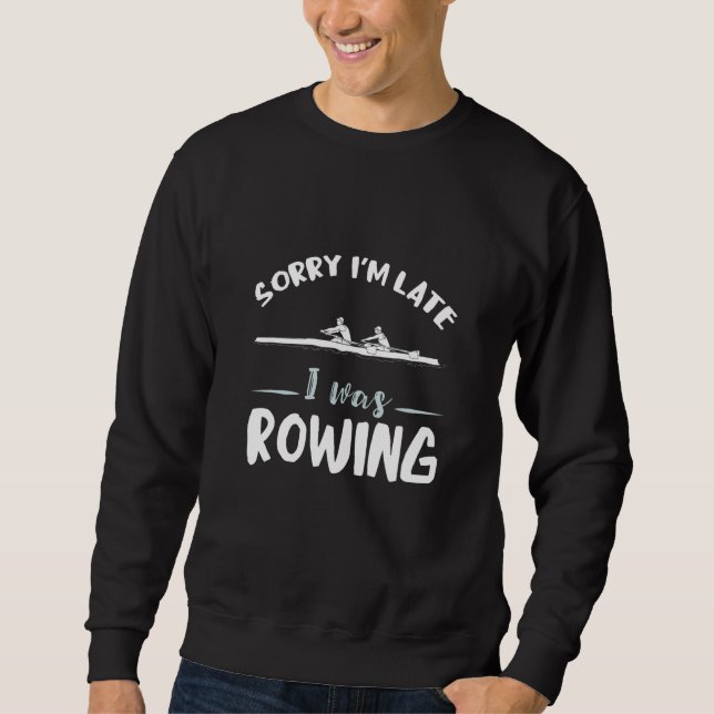 Sudadera Sorry I'm Late Rowing Coxswain Rower Rowing Team R (Anverso)